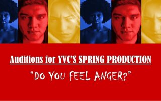 Auditions for YVC's Spring Production Do You Feel Anger?